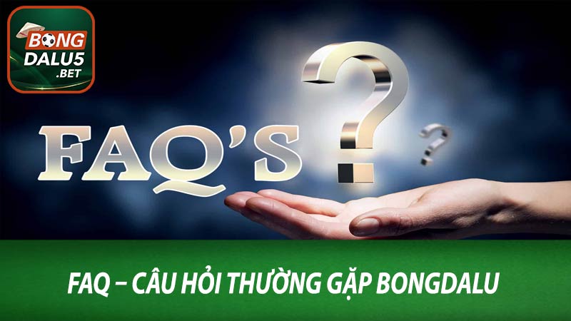 FAQ – Câu hỏi thường gặp Bongdalu