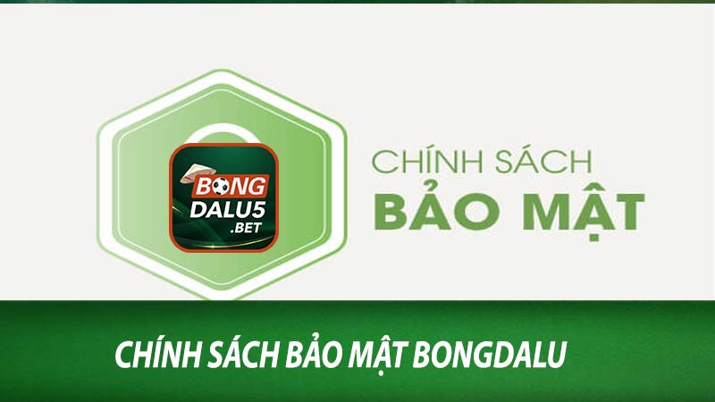 Chính sách bảo mật bongdalu